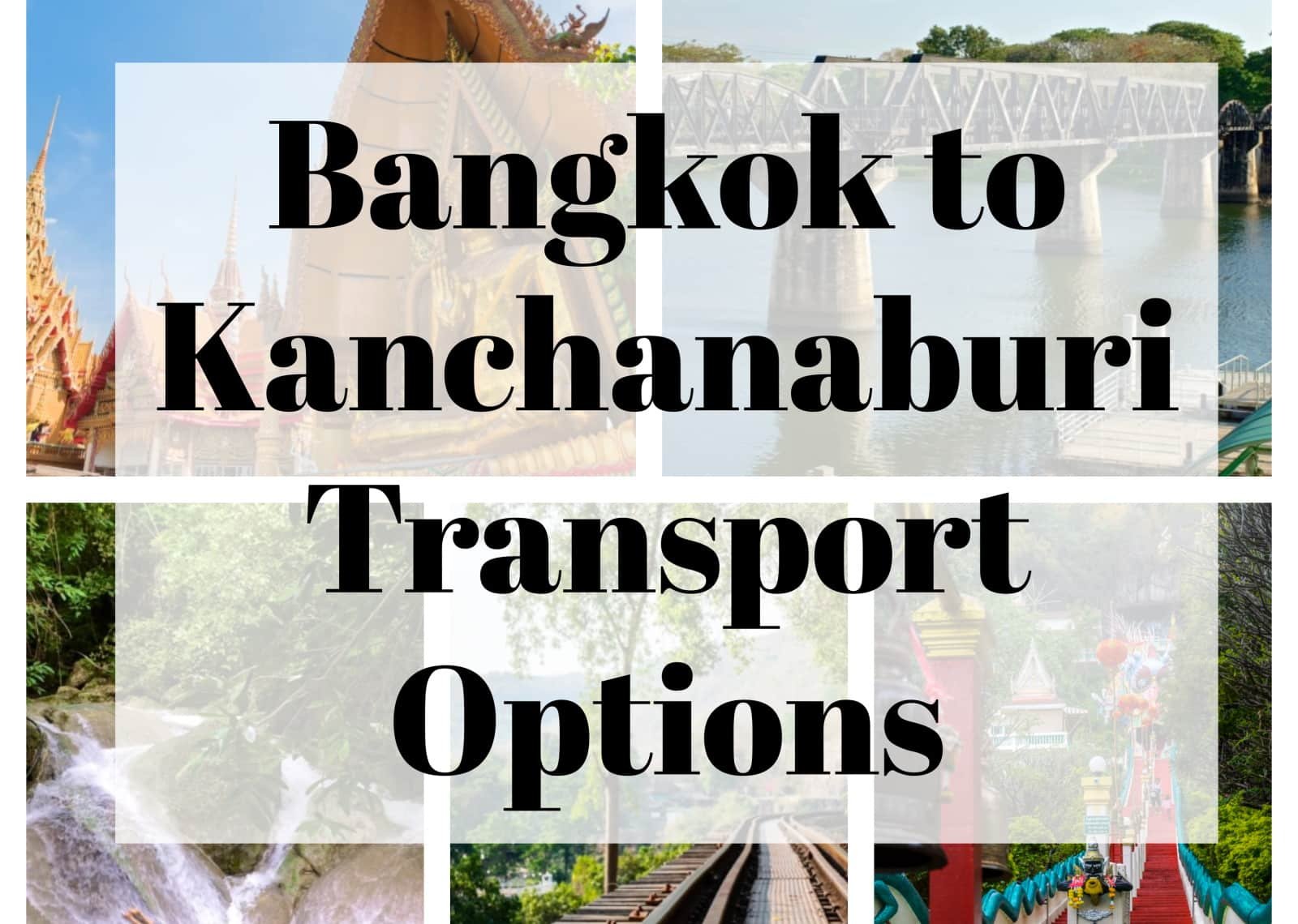 Bangkok to Kanchanaburi Transport Options Bus, Train, or Taxi?