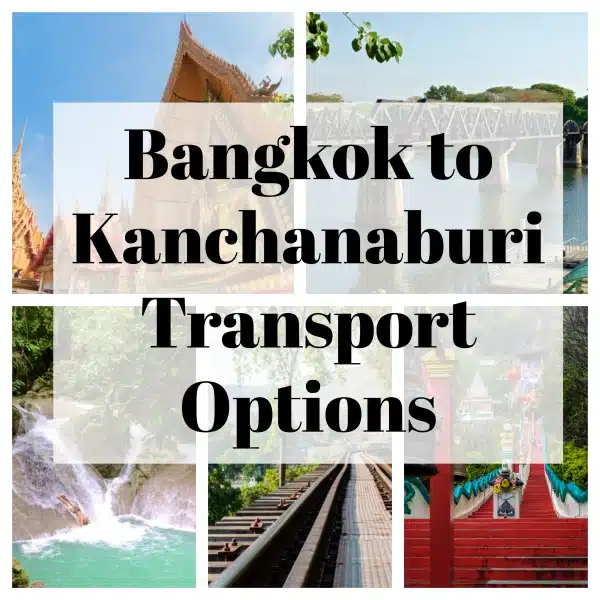 Collage Of Kanchanaburi With Text Overlay Stating Bangkok To Kanchanaburi Transport Options